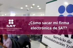 ¿Cómo sacar mi firma electrónica de SAT?