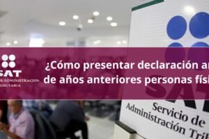 ¿Cómo presentar declaración anual de años anteriores personas físicas?